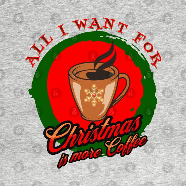 All I Want For Christmas Is More Coffee Caffeine Caffeinated Xmas by Carantined Chao$